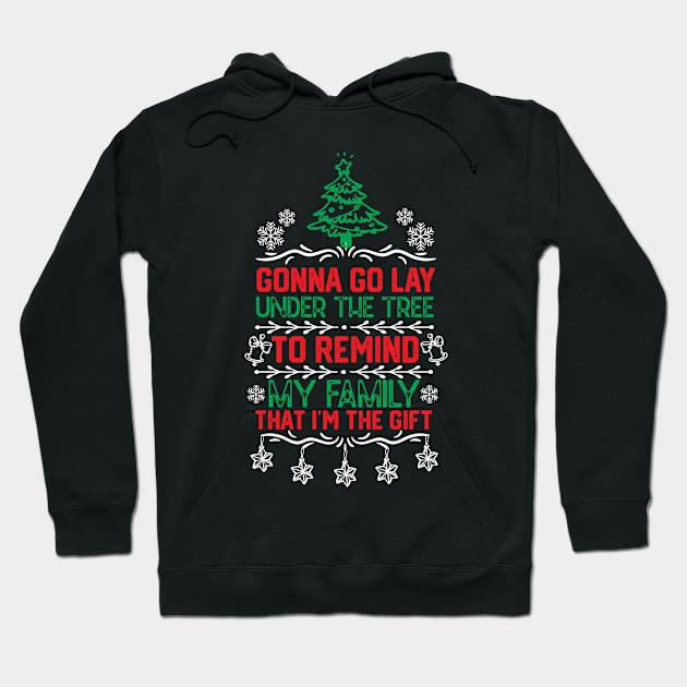 Christmas Funny Family Gift Idea - Gonna Go Lay Under the Tree to Remind My Family that I'm the Gift - Christmas Tree Humor Jokes Hoodie by KAVA-X